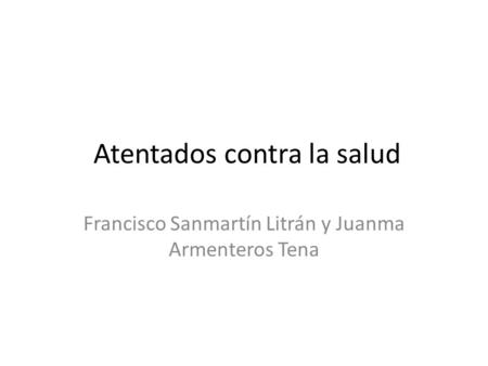 Atentados contra la salud Francisco Sanmartín Litrán y Juanma Armenteros Tena.