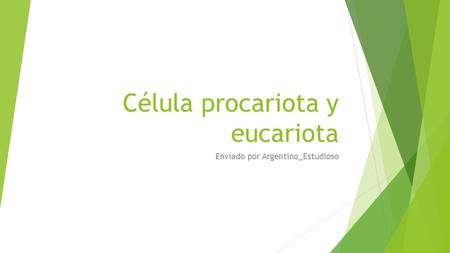 Célula procariota y eucariota Enviado por Argentino_Estudioso.