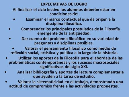 EXPECTATIVAS DE LOGRO Al finalizar el ciclo lectivo los alumnos deberán estar en condiciones de: Examinar el marco contextual que da origen a la disciplina.