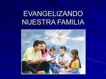 EVANGELIZANDO NUESTRA FAMILIA. Como Podemos evangelizar a nuestros Hijos 1. A través del amor que nos expresamos mamá y papá. Esto define la salud mental,