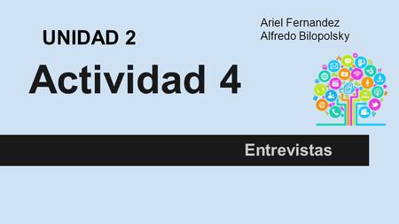 Actividad 4 Entrevistas Ariel Fernandez Alfredo Bilopolsky UNIDAD 2.