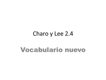 Charo y Lee 2.4 Vocabulario nuevo. estoy preparando = I am preparing estás preparando = you are preparing / Are you preparing? está preparando = s/he.
