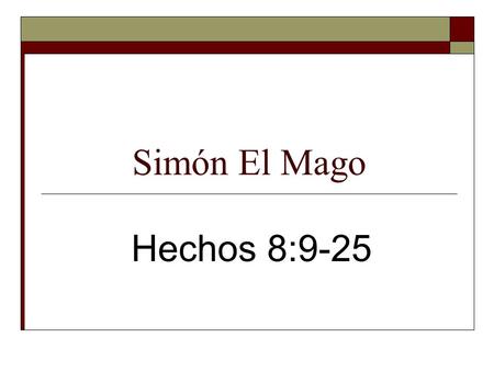 Simón El Mago Hechos 8:9-25. Introduciendo A Simón El Mago 8:9-11  Pretendía ser un gran personaje  Asombraba a la gente de Samaria  Recibía mucha.