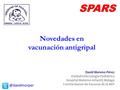 @davidmorper SPARS Novedades en vacunación antigripal David Moreno Pérez Unidad Infectología Pediátrica Hospital Materno-Infantil, Málaga Comité Asesor.