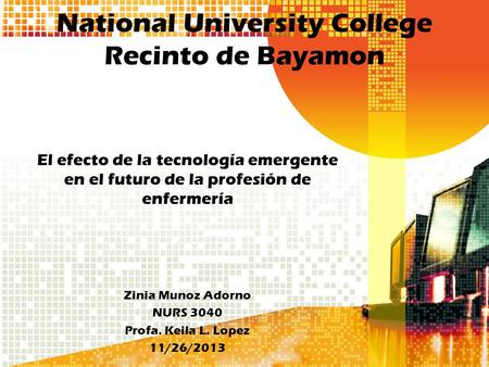 National University College Recinto de Bayamon El efecto de la tecnología emergente en el futuro de la profesión de enfermería Zinia Munoz Adorno NURS.