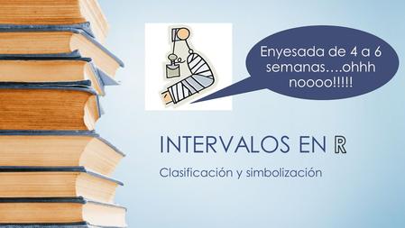 Clasificación y simbolización Enyesada de 4 a 6 semanas….ohhh noooo!!!!!