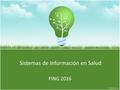 Sistemas de Información en Salud FING 2016. Cronograma 30/5 Empoderamiento de pacientes Experiencia en Conectaton 2016 1/6 Gestión del cambio – el factor.