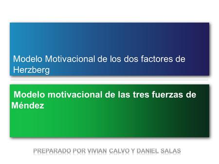 Modelo Motivacional de los dos factores de Herzberg Modelo motivacional de las tres fuerzas de Méndez.