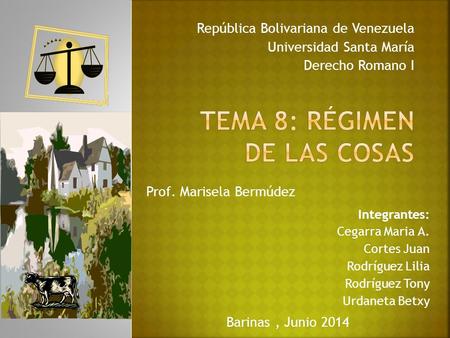 República Bolivariana de Venezuela Universidad Santa María Derecho Romano I Prof. Marisela Bermúdez Integrantes: Cegarra Maria A. Cortes Juan Rodríguez.