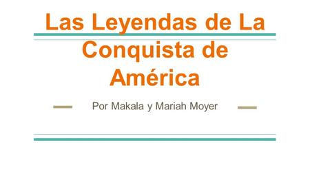 Las Leyendas de La Conquista de América Por Makala y Mariah Moyer.