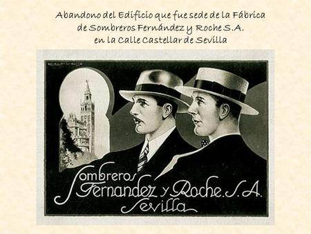 Abandono del Edificio que fue sede de la Fábrica de Sombreros Fernández y Roche S.A. en la Calle Castellar de Sevilla.