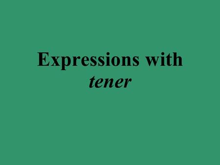 Expressions with tener tengo tienes tiene tenemos tenéis tienen Remember that tener is an irregular -er verb that is conjugated as follows: Notice the.
