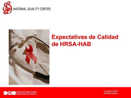 Funded by HRSA HIV/AIDS Bureau Expectativas de Calidad de HRSA-HAB.