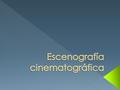  Vale la pena mencionar algunos temas básicos para aproximarse al asunto de la escenografía en el cine. Se trata de uno de los elementos más importantes.