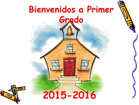 2015-2016 Bienvenidos a Primer Grado. Maestros de Primer Grado Mrs. Harris Mrs. Mills Mrs. Horn Mrs. Ramos Mrs. Bonchurd Mrs. Lancaster Mr. Lugo.