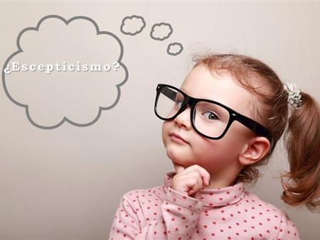 ¿Escepticismo?.