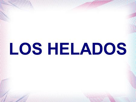 LOS HELADOS. LA MARAVILLA DE LOS HELADOS En su forma más simple, el helado o crema helada es un postre congelado hecho de agua, leche, crema de leche.