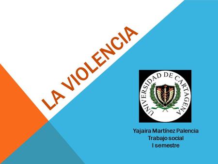 LA VIOLENCIA Yajaira Martínez Palencia Trabajo social I semestre.