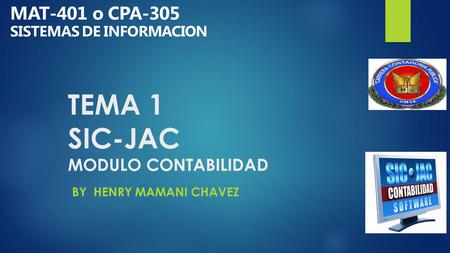 MAT-401 o CPA-305 SISTEMAS DE INFORMACION TEMA 1 SIC-JAC MODULO CONTABILIDAD BY HENRY MAMANI CHAVEZ.