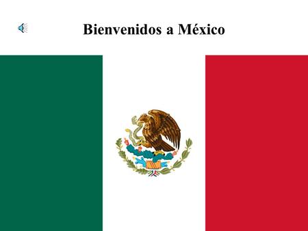 Bienvenidos a México Los Estados Unidos Mexicanos, conocido simplemente como México (náhuatl: Mexihco, 'ombligo de la luna' ) es un país localizado.