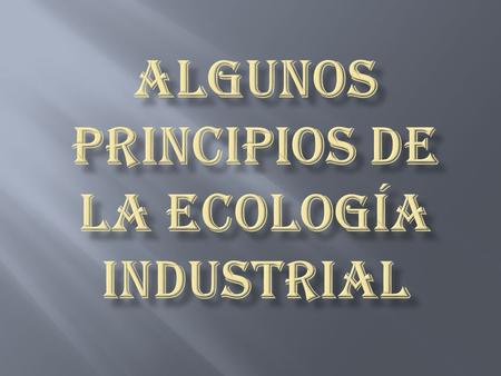 La ecología industrial es una propuesta cuya base teórica se desprende de la economía ecológica y busca conectar los principios y elementos de la economía.