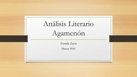 Análisis Literario Agamenón Zoraida Zayas Huma 1010.