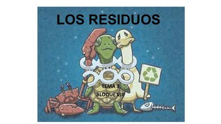 LOS RESIDUOS TEMA 3 BLOQUE VIII.