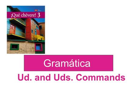 Ud. and Uds. Commands Gramática. To give an affirmative or negative command in the Ud. or Uds. form, use the present- tense yo form as the stem, just.