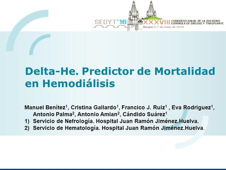 Delta-He. Predictor de Mortalidad en Hemodiálisis Manuel Benítez 1, Cristina Gallardo 1, Francico J. Ruiz 1, Eva Rodriguez 1, Antonio Palma 2, Antonio.