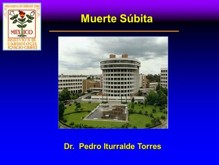 Dr. Pedro Iturralde Torres Muerte Súbita. MUERTE SÚBITA CAUSAS Concepto: muerte que ocurre en menos de una hora de iniciados los síntomasConcepto: muerte.