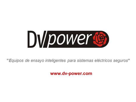 ”Equipos de ensayo inteligentes para sistemas eléctricos seguros” www.dv-power.com.