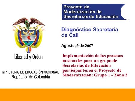Ministerio de Educación Nacional República de Colombia Proyecto de Modernización de Secretarías de Educación Proyecto de Modernización de Secretarías de.