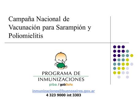 4 323 9000 int 3303 Campaña Nacional de Vacunación para Sarampión y Poliomielitis.
