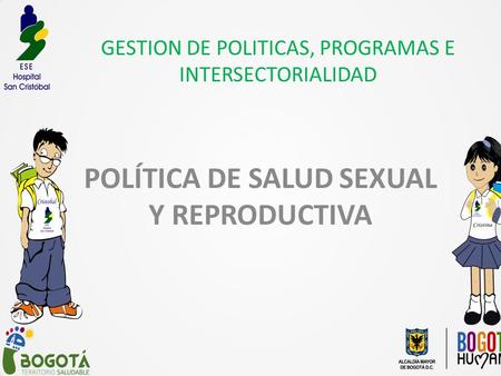 GESTION DE POLITICAS, PROGRAMAS E INTERSECTORIALIDAD POLÍTICA DE SALUD SEXUAL Y REPRODUCTIVA.