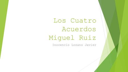 Los Cuatro Acuerdos Miguel Ruiz Inocencio Lozano Javier.
