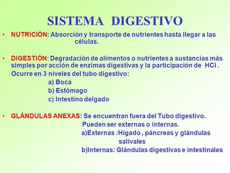 SISTEMA DIGESTIVO NUTRICIÓN: Absorción y transporte de nutrientes hasta llegar a las 		 células. DIGESTIÓN: Degradación de alimentos o.