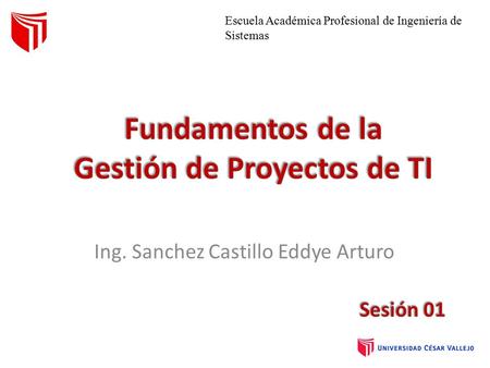 Ing. Sanchez Castillo Eddye Arturo Escuela Académica Profesional de Ingeniería de Sistemas.