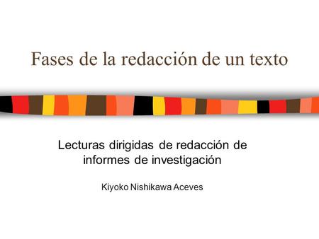 Fases de la redacción de un texto Lecturas dirigidas de redacción de informes de investigación Kiyoko Nishikawa Aceves.