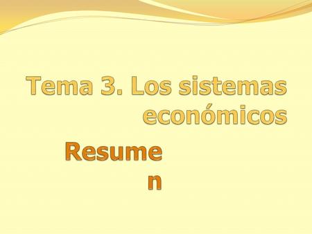 Sistemas económicos Un sistema económico es la forma en la que una sociedad organiza sus recursos para satisfacer las necesidades de sus ciudadanos. Responde.
