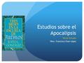 Estudios sobre el Apocalipsis Tercer Estudio Pbro. Francisco Chan López.