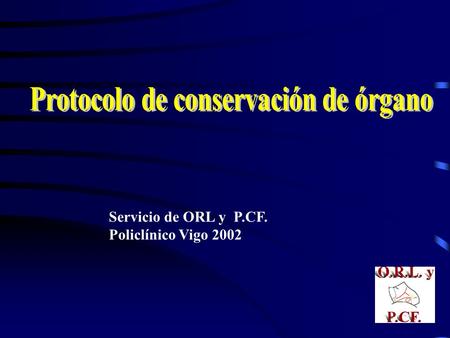 Servicio de ORL y P.CF. Policlínico Vigo 2002 Objetivos Conservación de una laringe funcional Conseguir una supervivencia igual o superior que la de.