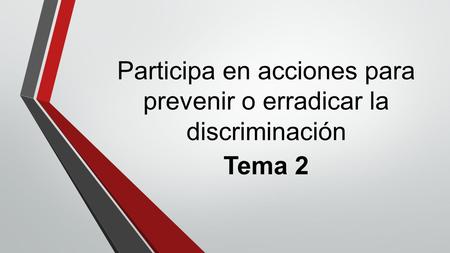 Participa en acciones para prevenir o erradicar la discriminación
