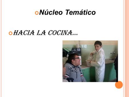 Núcleo Temático Hacia la Cocina…. Propósito: Propiciar la adquisición de saberes científicos a partir de situaciones cotidianas. Área del Conocimiento.
