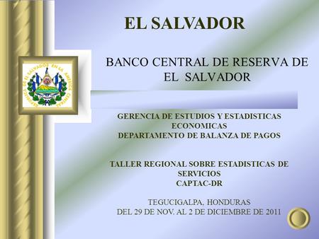 BANCO CENTRAL DE RESERVA DE EL SALVADOR GERENCIA DE ESTUDIOS Y ESTADISTICAS ECONOMICAS DEPARTAMENTO DE BALANZA DE PAGOS TALLER REGIONAL SOBRE ESTADISTICAS.