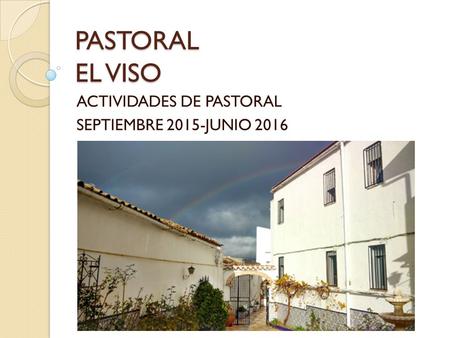 PASTORAL EL VISO ACTIVIDADES DE PASTORAL SEPTIEMBRE 2015-JUNIO 2016.