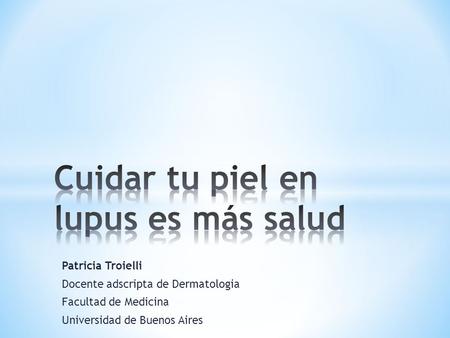 Patricia Troielli Docente adscripta de Dermatologia Facultad de Medicina Universidad de Buenos Aires.