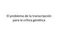 El problema de la transcripción para la crítica genética.