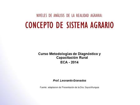 Curso Metodologías de Diagnóstico y Capacitación Rural ECA - 2014 Prof. Leonardo Granados Fuente: adaptacion de Presentación de la Dra. Sayra Munguia.