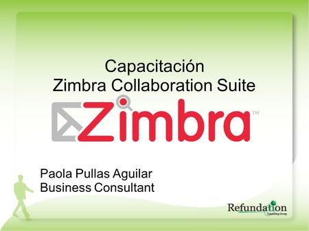 Capacitación Zimbra Collaboration Suite Paola Pullas Aguilar Business Consultant.