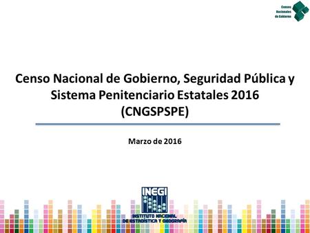 Censo Nacional de Gobierno, Seguridad Pública y Sistema Penitenciario Estatales 2016 (CNGSPSPE) Marzo de 2016.